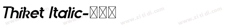 Thiket Italic字体转换 Thiket Italic字体转换